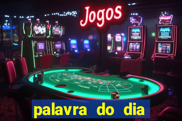 palavra do dia jogo contexto